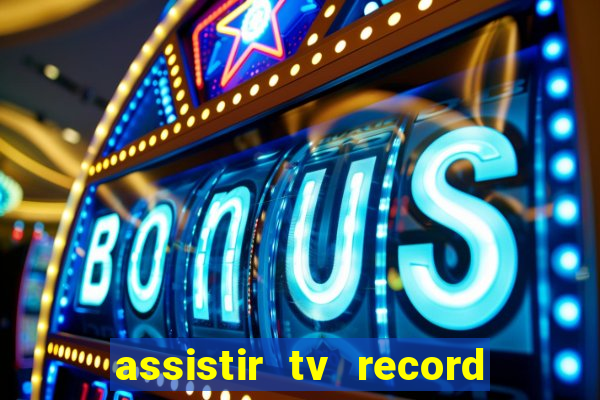 assistir tv record bahia ao vivo agora